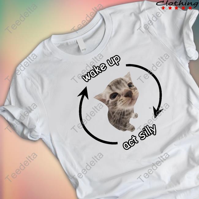 Cringey Tees Wake Up Act Silly Shirt