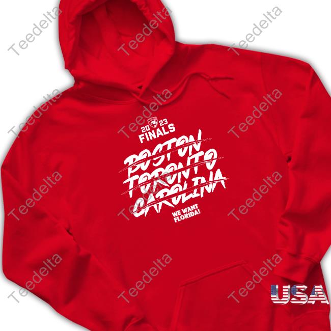 Official Florida 2023 Finals Boston Toronto Carolina We Want Florida Hooded Sweatshirt
