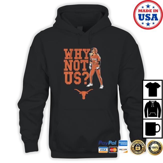 Texas Longhorns Why Not Us 2023 T-Shirt Texas Longhorns Why Not Us 2023 shirt, hoodie, tank top, sweater and long sleeve t-shirt