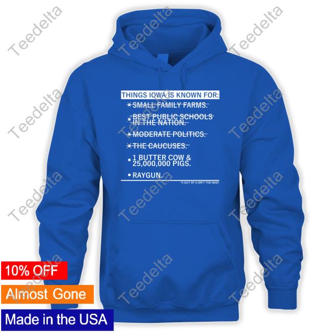 Raygun Things Iowa Is Known For Small Family Farms Tee Raygun Things Iowa Is Known For Small Family Farms Sweatshirt