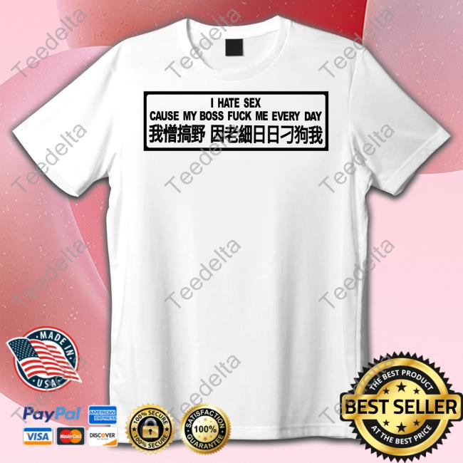 Officiali Hate Sex Cause My Boss Fuck Me Every Day Shirt