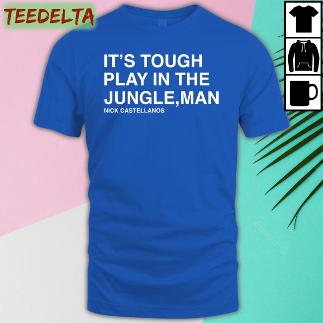 It's Tough To Play In The Jungle Man Nick Castellanos Sweatshirt