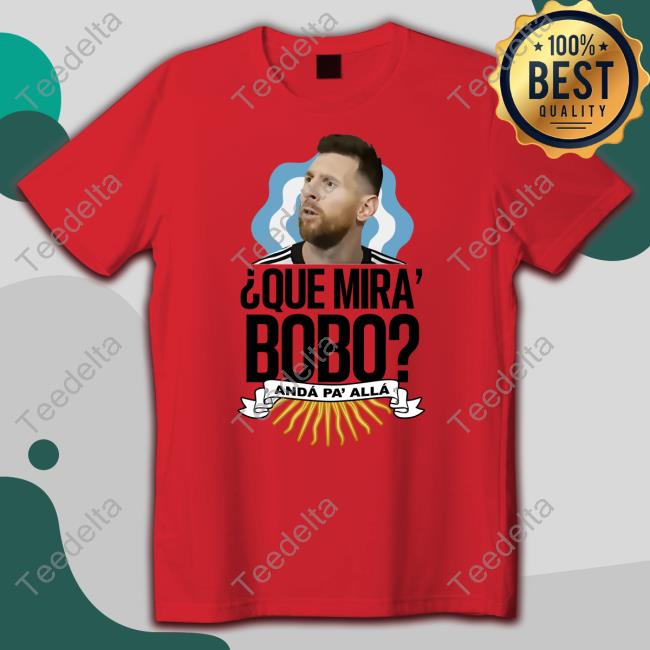 Que Miras Bobo Tee Shirt