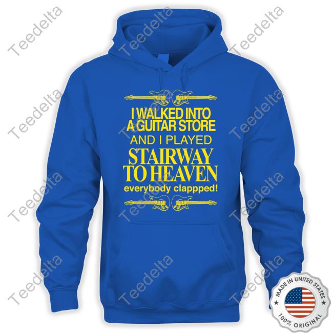 I Walked Into A Guitar Store And I Played Stairway To Heaven Everybody Clappped Hoodie