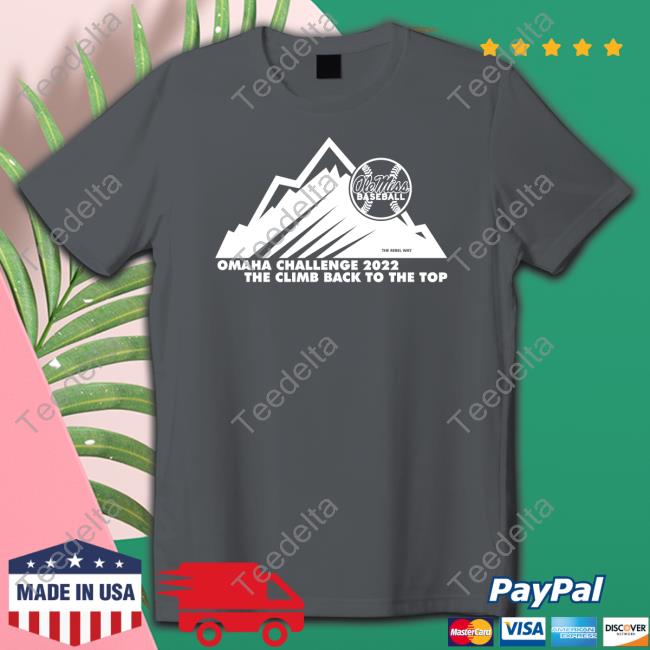 Ole Miss Baseball Omaha Challenge 2022 The Climb Back To The Top T-Shirts