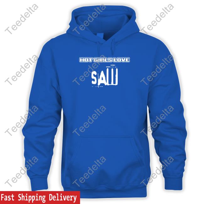 Hot Girls Love Saw Sweatshirt Hot Girls Love Saw Shirt