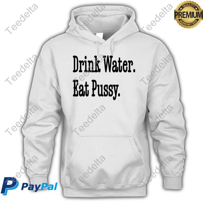 Tabortots7 Wearing Drink Water Eat Pussy T-Shirts