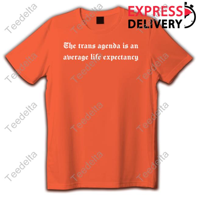 The Trans Agenda Is An Average Life Expectancy Shirt