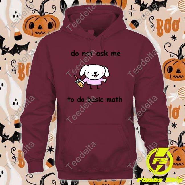 Stinky Katie Do Not Ask Me To Do Basic Math Hoodie Stinkykatie Do Not Ask Me To Do Basic Math Tee