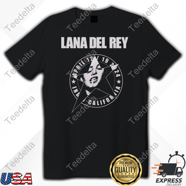 Lana Del Rey April 12 19 2024 California Shirts
