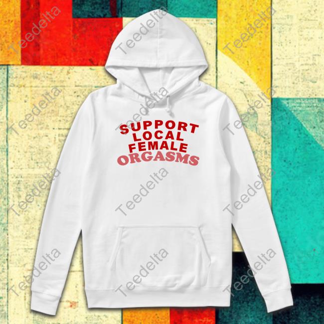 Support Local Female Orgasms Hoodie