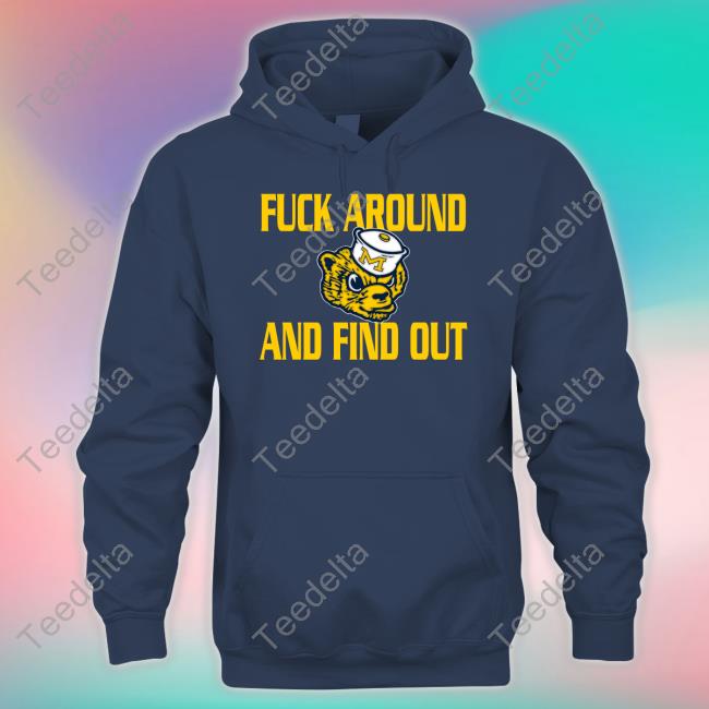 Michigan Wolverines Fuck Around And Find Out Tee Shirt Joe Dirty