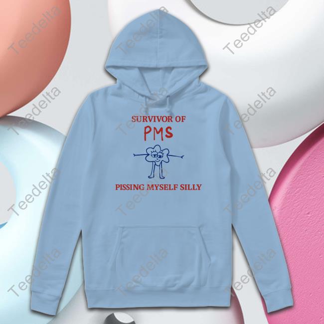 Survivor Of Pms Pissing Myself Silly Tee Survivor Of Pms Pissing Myself Silly Tee