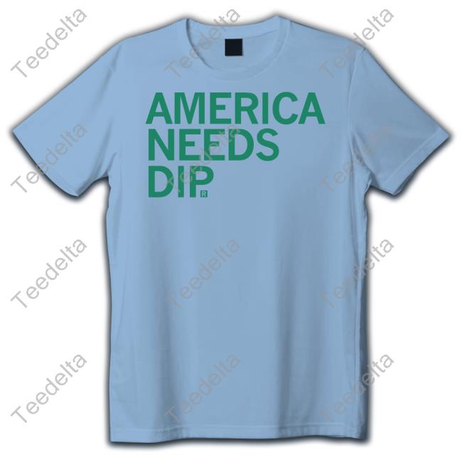 America Needs Dip Tees Soup Or Bowl Season