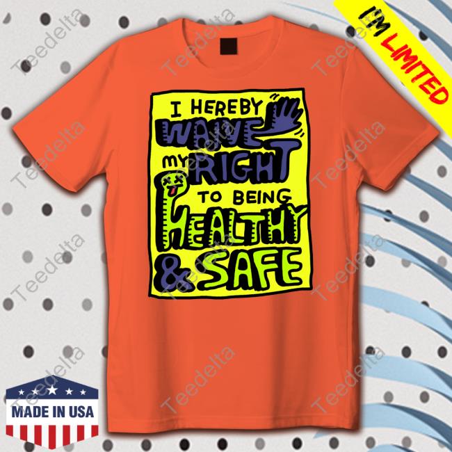 I Hereby Waive My Right To Being Health And Safety Tee Zoebread Store