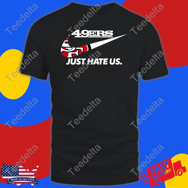 Fttb 49Er Just Hate Us T Shirt
