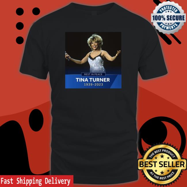 Rest In Peace Tina Turner 1939-2023 shirt, hoodie, tank top, sweater and long sleeve t-shirt