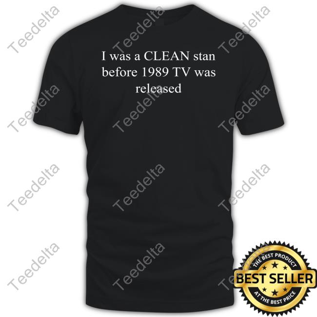 SwiftsKingdomTV I Was A Clean Stan Before 1989 TV Was Released Funny T Shirt