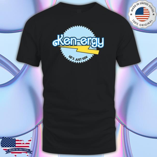 Ken Ergy Hes Just Ken shirt