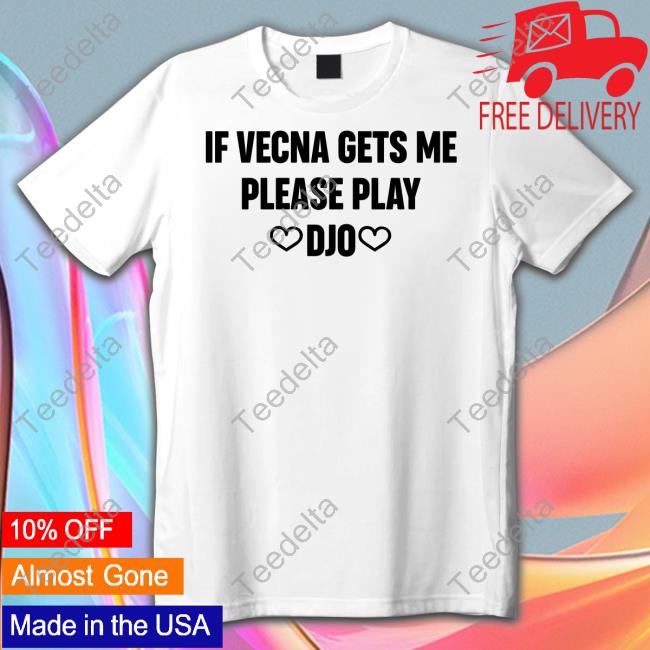 If Vecna Gets Me Please Play Djo Shirt