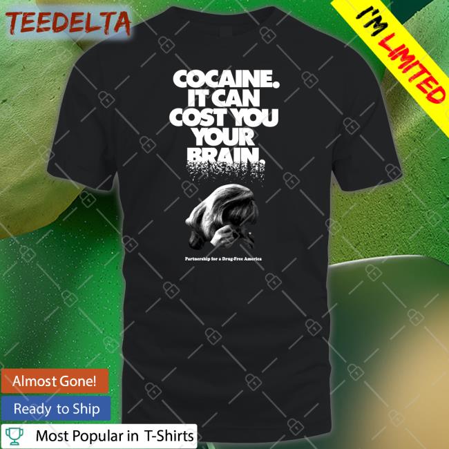 Ecto_Fun Cocaine It Can Cost You Your Brain Shirt