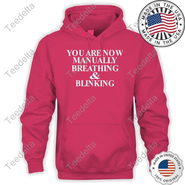 Henrystore You Are Now Manually Breathing And Blinking Tee Shirt