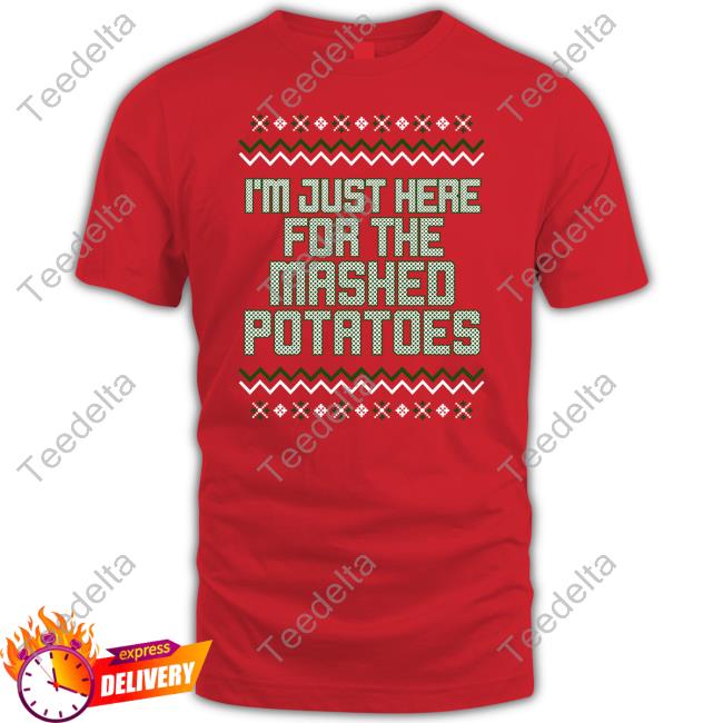 I'm Just Here For The Mashed Potatoes Christmas New Sweatshirt