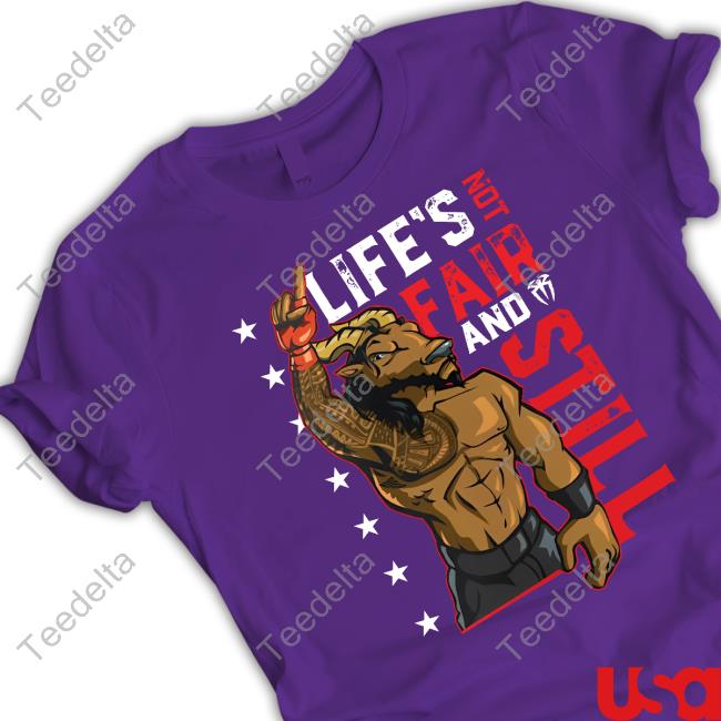 Wwe Roman Reigns Life's Not Fair And Still Hoodie Wwe Roman Reigns Life's Not Fair And Still Sweatshirt