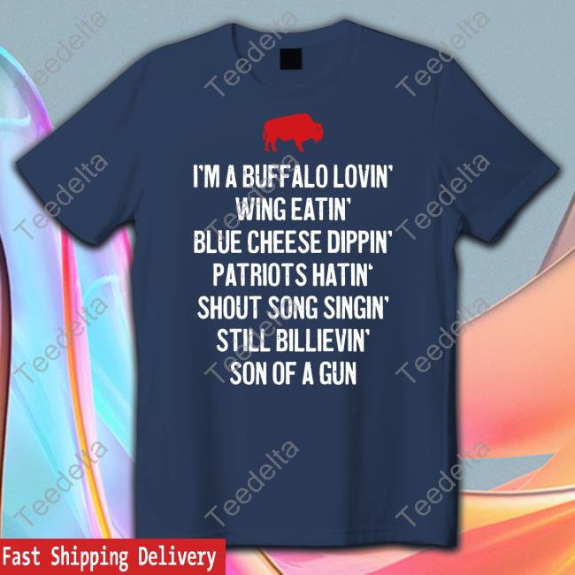 I'm A Buffalo Lovin' Wing Eatin' Blue Chesse Dippin' Patriots Hatin' Shout Song Singin' Still Bilievin' Son Of A Gun Hoodie Bluecheesemafia Shop