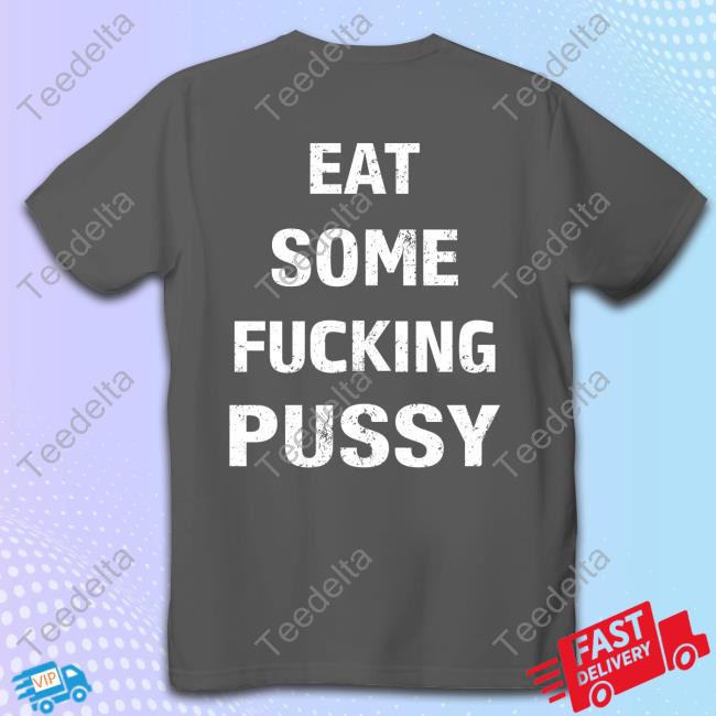 Official Eat Some Fucking Pussy Tee Shirt