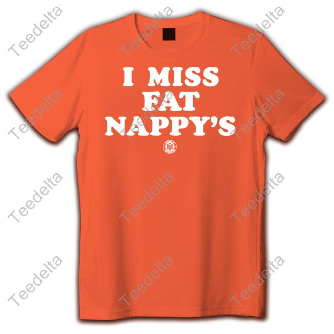 I Miss Fat Nappy's Tee