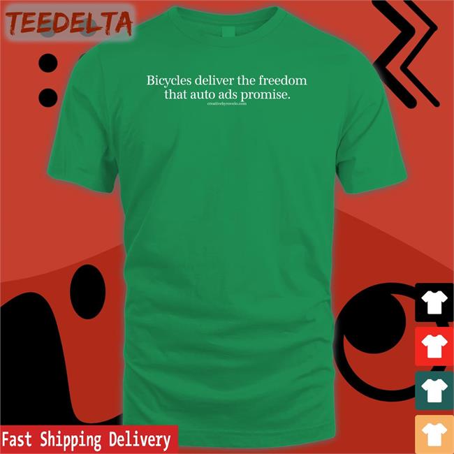 Bicycles Deliver The Freedom That Auto Ads Promise T Shirt