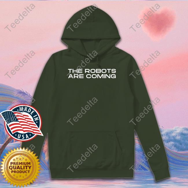 The Robots Are Coming T Shirt