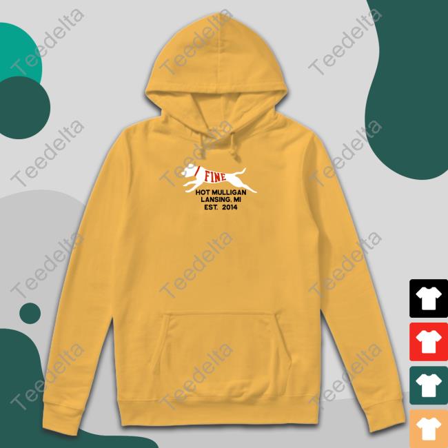 Fine Hot Mulligan Lansing Mi Est 2014 Sweatshirt Hot Mulligan Merch Fine Hot Mulligan Lansing Mi Est 2014 T-Shirt