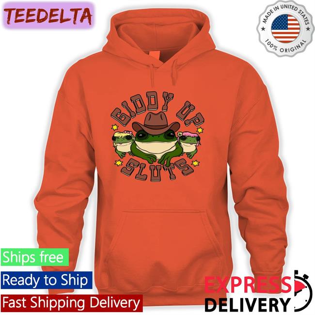 Shirts That Go Hard Giddy Up Sluts T Shirt