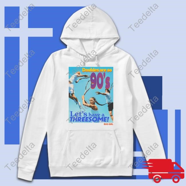 Bug Girl Store Doubles Are So 90'S Let's Have A Threesome Hoodie Buggirl200