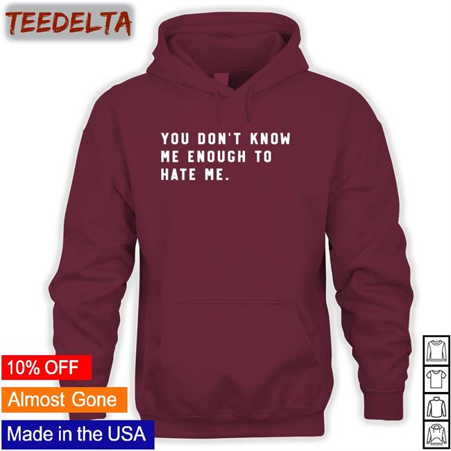 You Don't Know Me Enough To Hate Me Shirt Caleb Plant