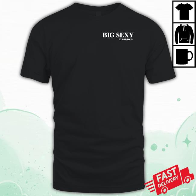 Trending Big Sexy By Bartolo New Shirt