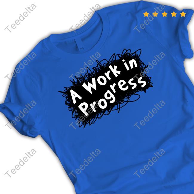 A Work In Progress Sweatshirt Jarrett Lerner Jarrett Lerner A Work In Progress Shirt