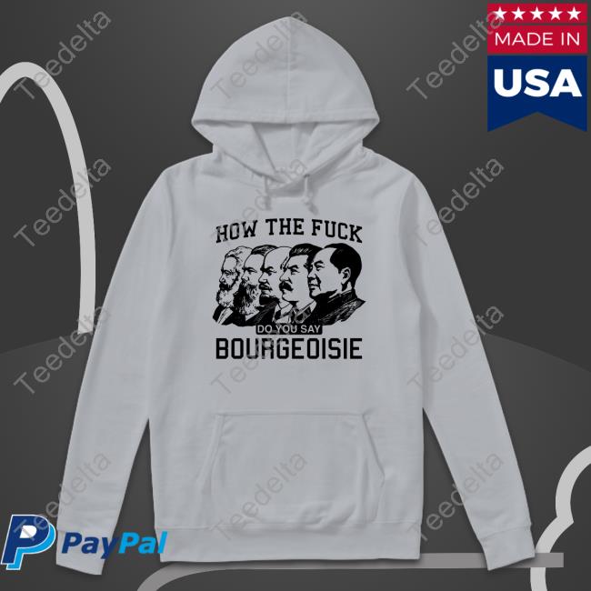 How The Fuck Do You Say Bourgeoisie Long Sleeve T Shirt