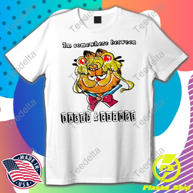 Im Somewhere Between Based And Cringe Tee Shirt