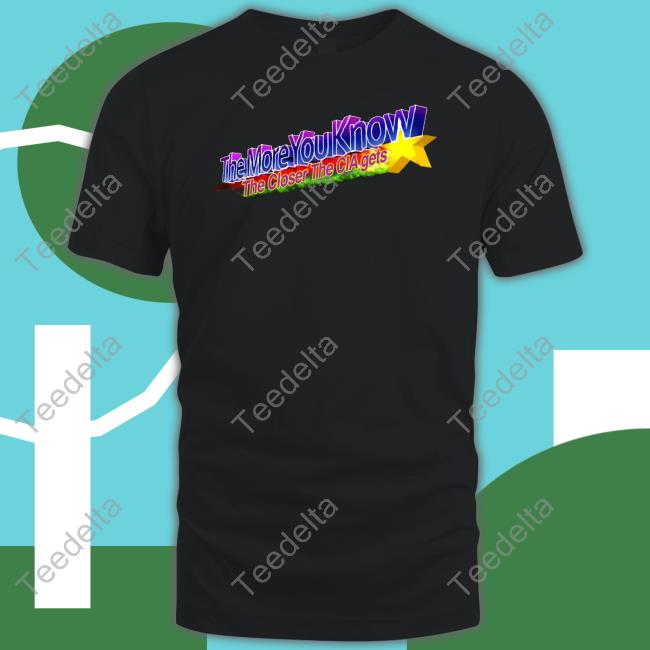 Barely Legal The More You Know The Closer The Cia Gets Shirt