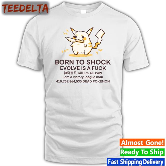 Born To Shock Evolve Is A Fuck Dead Pokemon Shirt
