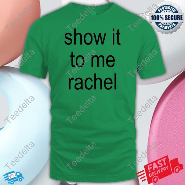 Show It To Me Rachel T-Shirt