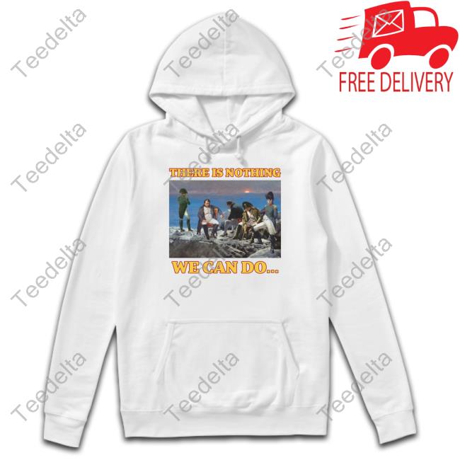 Bussin Apparel Store There Is Nothing We Can Do Napoleon Shirt