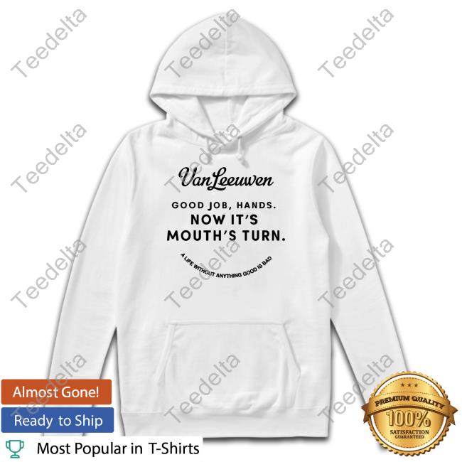 Josh Gondelman Vanleeuwen Good Job, Hands Now It's Mouth's Turn Shirt