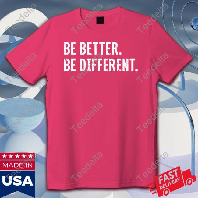 Michael Casagrande Be Better Be Different Shirt