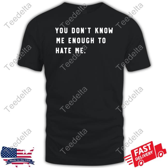 You Don't Know Me Enough To Hate Me Hoodie Sweatshirt