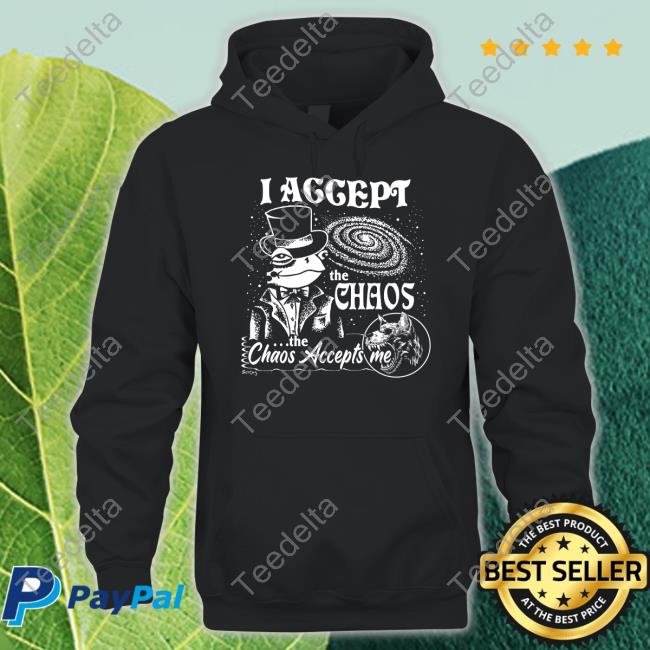 Bossdogart I Accept The Chaos The Chaos Accepts Me Tee
