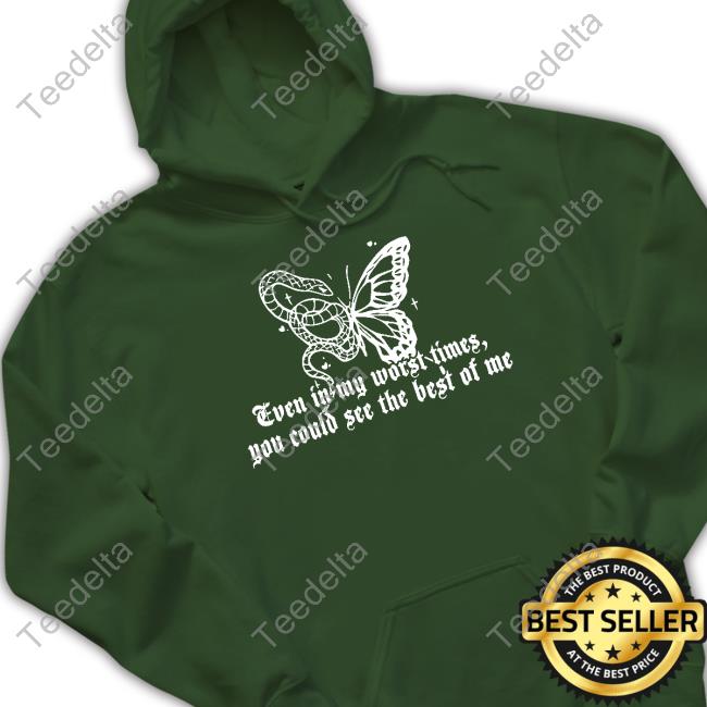 Butterfly Even In My Worst Times You Could See The Best Of Me Tee